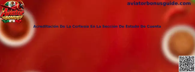 Guía de Aviator Bonus para verificar la acreditación de una cortesía en el estado de cuenta