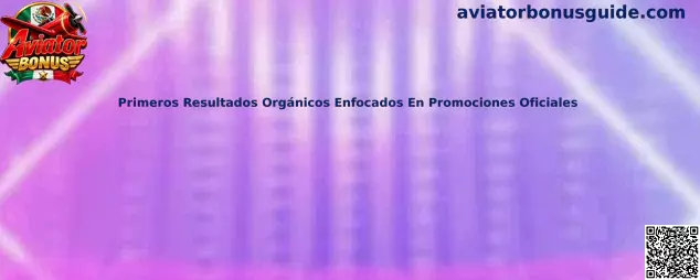 Guía para identificar resultados orgánicos y promociones oficiales de Aviator Bonus