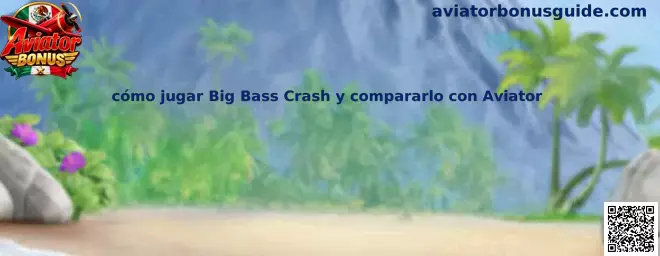 Explicación de cómo jugar Big Bass Crash y compararlo con Aviator