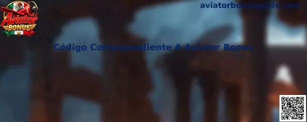 Guía para identificar y utilizar el Código Correspondiente A Aviator Bonus
