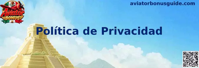 Información sobre la Política de Privacidad de Aviator Bonus