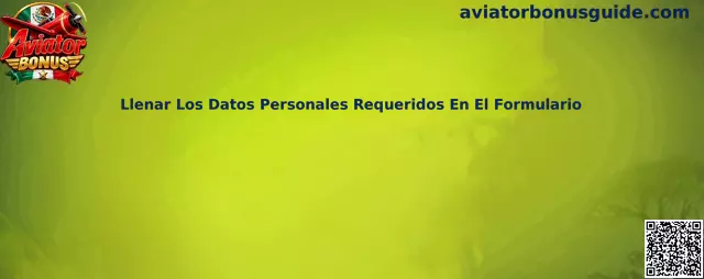 Guía para llenar los datos personales requeridos en un formulario de Aviator Bonus