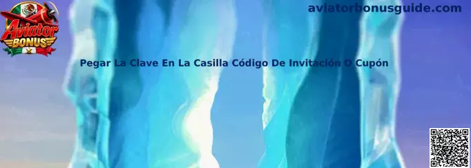 Guía para pegar una clave en la casilla de código de invitación o cupón de Aviator Bonus